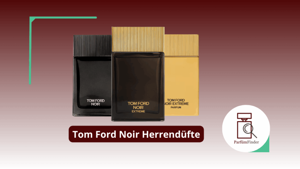 Blog Artikel Header Tom Ford Noir Herrendüfte Arten und Unterschiede