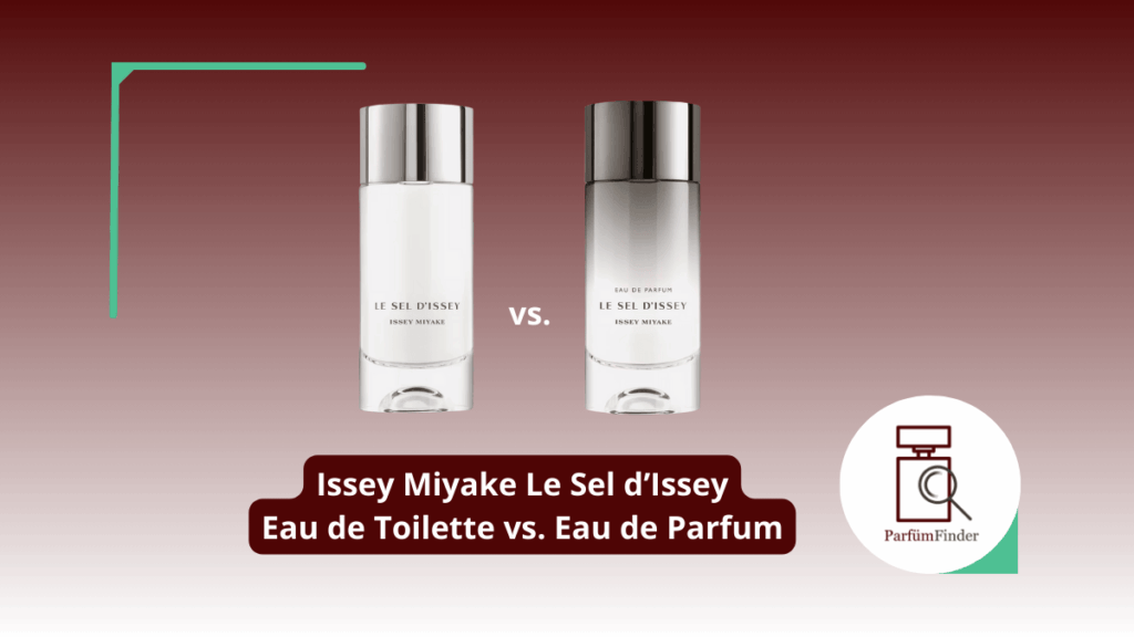Blog Artikel Header Issey Miyake Le Sel d'Issey Eau de Toilette vs. Eau de Parfum Unterschiede