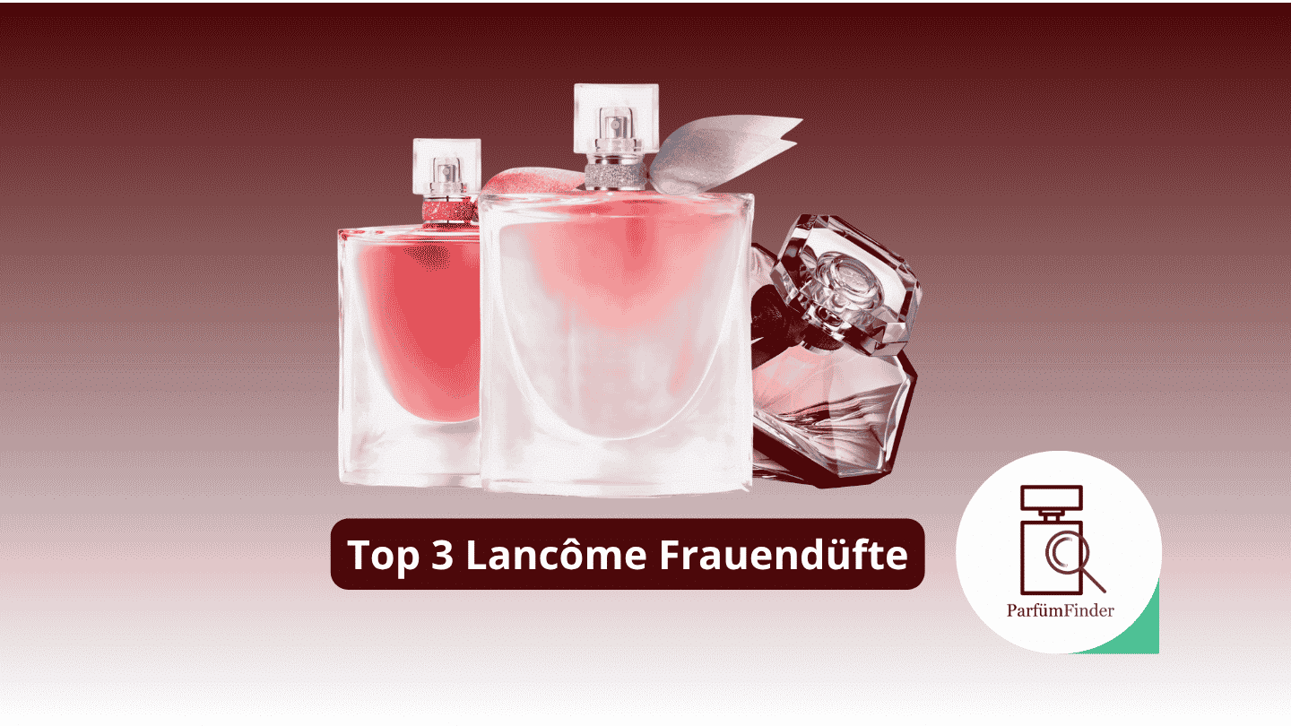 Du betrachtest gerade Beste Lancôme Damendüfte: Die Top 3 Lancôme Damendüfte im Überblick | Parfüm Finder